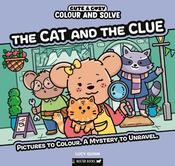 Colour and Solve: The Cat and the Clue: Pictures to colour. A mystery to unravel. image