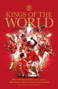 Manchester United: Kings of the World: 2005 - 2008: The definitive story of how Manchester United conquered football