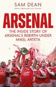 Arsenal: The Inside Story of Arsenal's Rebirth Under Mikel Arteta