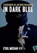 In Dark Blue: Experiences of an Irish Policeman / Cyril Meehan
