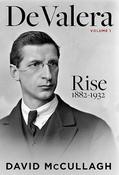 De Valera Volume I : Rise 1882 - 1932