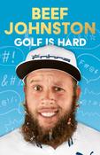 Golf is Hard / Beef Johnston
