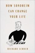 How Sondheim Can Change Your Life / Richard Schoch