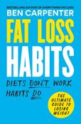 Fat Loss Habits: Diets Don't Work - Habits Do / Ben Carpenter