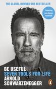 Be Useful: Seven Tools for Life PB / Arnold Schwarzenegger
