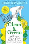 Clean &amp; Green : 101 Hints and Tips for a More Eco-Friendly Home / Nancy Birtwhistle