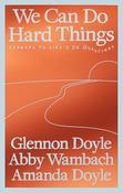 We Can Do Hard Things: Answers to Life's 20 Questions / Glennon Doyle, Abby Wambach &amp; Amanda Doyle image