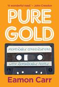 Pure Gold: Memorable Conversations with Remarkable People / Eamon carr