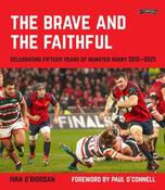 Brave and the Faithful : Celebrating Fifteen Years of Munster Rugby 2010–2025 / Ivan O'Riordan image