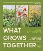 What Grows Together : Fail-safe Plant Combinations for Every Garden / Jamie Butterworth