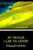 An Gealas i Lár na Léithe / Pádraig Ó Cíobháin