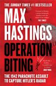 Operation Biting: The 1942 Parachute Assault to Capture Hitler's Radar PBK / Max Hastings