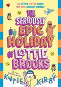 Seriously Epic Holiday of Lottie Brooks, The / Katie Kirby