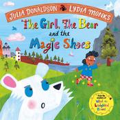 Girl, the Bear and the Magic Shoes Picture Book, The / Julia Donaldson &amp; Lydia Monks image