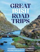 Great Irish Road Trips : Unforgettable Journeys Through Ireland's Enchanting Landscapes / Nicola Brady image