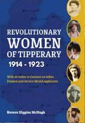 Revolutionary Women of Tipperary 1914-1923 / Noreen Higgins McHugh