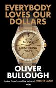 Everybody Loves Our Dollars : How Money Laundering Won / Oliver Bullough