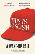 This Is Fascism: A Wake-Up Call / Rosan Smits