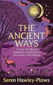 The Ancient Ways: A Year of Folklore, Traditions and Rituals to Reconnect with Nature / Seren Hawley-Plows image
