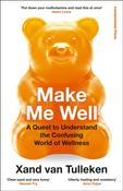 Make Me Well : A Quest to Understand the Confusing World of Wellness / Xand van Tulleken image