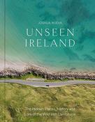 Unseen Ireland: The Hidden Places, History and Lore of the Wild Irish Landscape / Joshua Nueva image