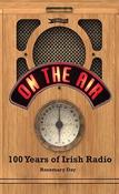 On The Air: 100 Years of Irish Radio / Rosemary Day