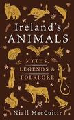 Ireland's Animals: Myth, Legend and Folklore / Niall Mac Coitir