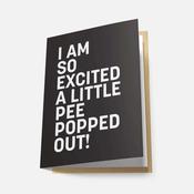 I Am So Excited a Little Pee Popped Out - Greeting Card image