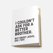 I Couldn't Ask for a Better Brother - Greeting Card image