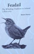 Robert Harvey <h4> Feadáil - The Whistling Tradition in Ireland c. 1800-2021</h4> image