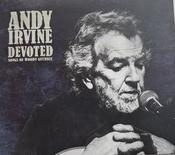 Andy Irvine <h4> Devoted - Songs of Woody Guthrie</h4>