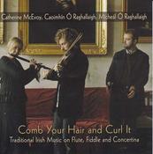 Catherine McEvoy,Caoimhin O Raghallaigh and Micheal O Raghallaigh <h4> Comb Your Hair and Curl It</h4>
