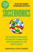 Soccernomics : Why England Has Started to Win, Why Clubs Sign the Wrong Players and Why Billionaires Still Lose Money in Football image