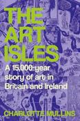 The Art Isles : A 15,000-Year Story of Art in Britain and Ireland image