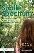 The Subtle Spectrum: An Honest Account of Autistic Discovery, Relationships and Identity image
