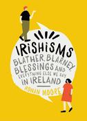 Irishisms : Blather, Blarney, Blessings and everything else we say in Ireland image