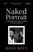 Naked Portrait : A Memoir of my Father Lucian Freud