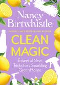 Clean Magic : Essential New Tricks for a Sparkling Green Home. THE INSTANT #1 SUNDAY TIMES BESTSELLER