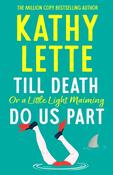 Till Death, or a Little Light Maiming, Do Us Part : a hilarious and raunchy romp from the wickedly witty bestselling author image
