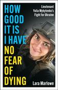 How Good It Is I have No Fear of Dying : Lieutenant Yulia Mykytenko's Fight for Ukraine image