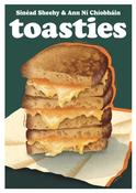 Toasties : The Alchemy of Cheese, Bread, Butter and Heat Volume 19 image