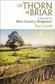 Of Thorn &amp; Briar : A Year with the West Country Hedgelayer