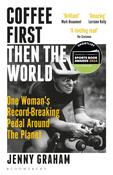 Coffee First, Then the World : One Woman's Record-Breaking Pedal Around the Planet image