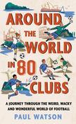 Around the World in 80 Clubs : A Journey Through the Weird, Wacky and Wonderful World of Football image