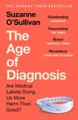 The Age of Diagnosis : Are Medical Labels Doing Us More Harm Than Good? - THE MUST-READ SUNDAY TIMES BESTSELLER image