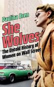She Wolves : The Untold History of Women on Wall Street image