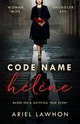 Code Name Helene : A gripping wartime novel inspired by a real-life heroine from the bestselling author of THE FROZEN RIVER image