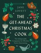 The Get-Ahead Christmas Cook : The indispensable companion for effortless festive entertaining