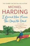 I Loved Him From The Day He Died : My Father, Forgiveness and a Final Pilgrimage image