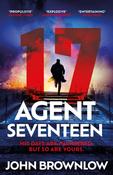 Agent Seventeen : The Richard and Judy Summer 2023 pick - the most intense and thrilling crime action thriller of the year, for fans of Jason Bourne and James Bond: WINNER OF THE 2023 IAN FLEMING STEE image